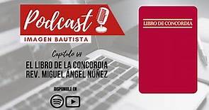 Podcast Episodio 64 - El Libro de la Concordia - Rev. Miguel Ángel Núñez