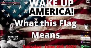 Wake Up America! This is what the flag means
