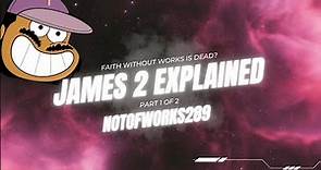 JAMES 2 EXPLAINED - FAITH + WORKS