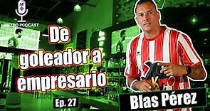 Ep.27 Blas Pérez: De goleador a empresario