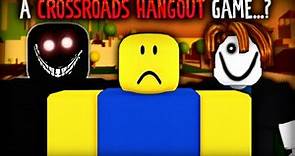ROBLOX - A Crossroads Hangout Game...? - [Full Walkthrough]