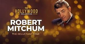 Robert Mitchum: The Reluctant Star | The Hollywood Collection
