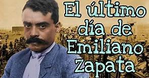 EL ULTIMO DIA DE EMILIANO ZAPATA
