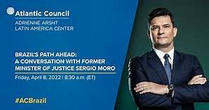 Brazil’s path ahead: A conversation with Brazil’s former Minister of Justice Sergio Moro