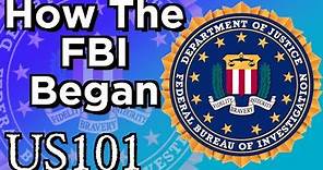 How The FBI Got Started - US 101