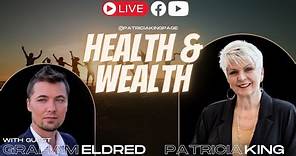 Health And Wealth with Patricia King and Graham Eldred