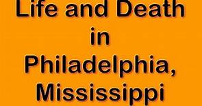 Life and Death in Philadelphia, Misssissippi - Travels With Phil