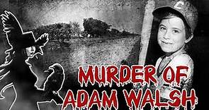 The Adam Walsh Murder Case- Solved or Unsolved?
