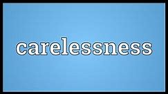 Carelessness Meaning