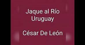 JAQUE AL RIO URUGUAY - César De León
