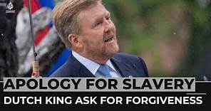 Dutch King Willem-Alexander apologises for colonial-era slavery