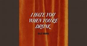 I Hate You When You're Drunk
