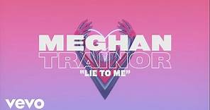 Meghan Trainor - Lie To Me (Lyric Video)