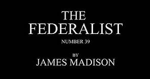 The Federalist #39 by James Madison Audio Recording