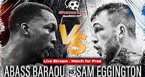 Abass Baraou Vs Sam Eggington | Europe's Super Welterweight Title Showdown - March 1st, 2024