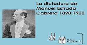 La dictadura de Manuel Estrada Cabrera 1898 1920
