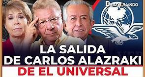 CARLOS ALAZRAKI ROMPE EL SILENCIO y REVELA TODO sobre su SALIDA de EL UNIVERSAL