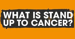 What Is Stand Up To Cancer?