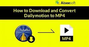 How to Download and Convert Dailymotion to MP4