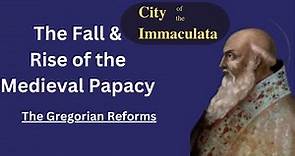 The Fall & Rise of the Medieval Papacy: Pt 3- The Gregorian Reforms