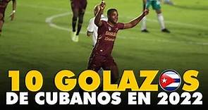 Los 10 GOLAZOS de futbolistas CUBANOS que SACUDIERON el 2022