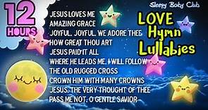 🟡 Christian Lullabies ❤ LOVE Hymn Collection ♫ Lullabies for Babies to Go to Sleep | Jesus Loves Me
