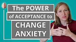 Mastering the Paradox of Acceptance and Change With Anxiety- Acceptance and Commitment Therapy