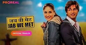 Jab We Met | Full Movie trailer | Kareena Kapoor | Shahid Kapoor | Bollywood Movie | Proreal | 2007|