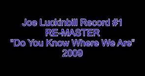 Joe Luckinbill Record #1 RE MASTER Do You Know Where We Are 2009