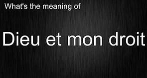 What's the meaning of "Dieu et mon droit", How to pronounce Dieu et mon droit?