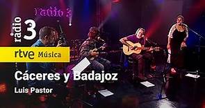 Luis Pastor - “Cáceres y Badajoz” | Conciertos de Radio 3 (2022)