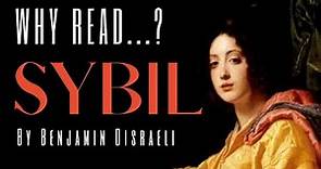 WHY READ SYBIL by Benjamin Disraeli?