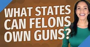 What states can felons own guns?