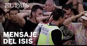 El mensaje de ISIS en español tras los atentados de Barcelona y Cambrils | España