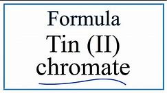 How to Write the Formula for Tin (II) chromate