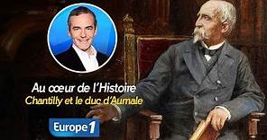 Au cœur de l'histoire: Chantilly et le duc d’Aumale (Franck Ferrand)