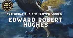 Edward Robert Hughes: Exploring the Enchanted World