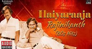 Ilaiyaraaja - Rajinikanth (80s Hits) | Ilaignani & Superstar 80s Evergreen Melodies | Tamil Songs