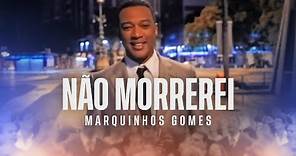 Marquinhos Gomes | Não Morrerei (Clipe Oficial)