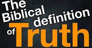 The Biblical Definition of Truth