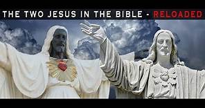 The Two Jesus In The Bible - Reloaded