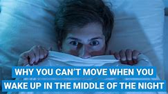 Why You Can’t Move When You Wake Up In The Middle Of The Night