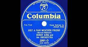 Henry King & His Orchestra - Just A Fair Weather Friend (1935)