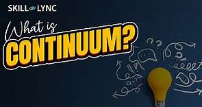 What is continuum? | SKILL-LYNC