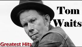 Tom Waits Greatest Hits (FULL ALBUM) - Best of Tom Waits [PLAYLIST HQ/HD]