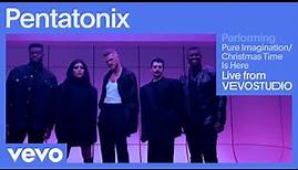 Pentatonix - Pure Imagination / Christmas Time Is Here (Live Session) | Vevo