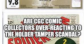 Controversial Opinion? Are CGC Comic Collectors Over-Reacting to CGC Holder Tampering Scandal?
