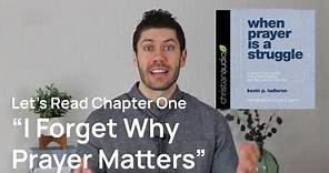 I Forget Why Prayer Matters | Chapter 1 of 'When Prayer Is a Struggle'