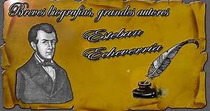 Breves biografías, grandes autores: Esteban Echeverría