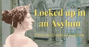 Princess Louise of Belgium in the Asylum | King Leopolds‘ daughter